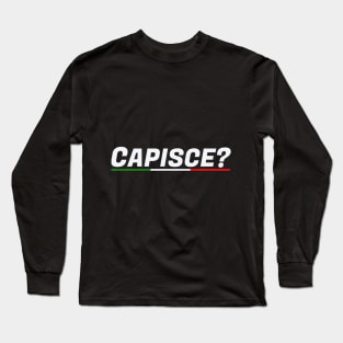 italian slogans: CAPISCE? Long Sleeve T-Shirt